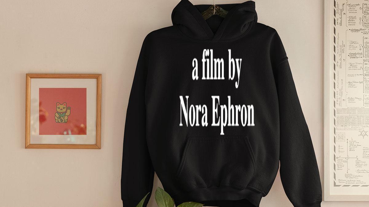 A Film by Nora Ephron Shirt – A Must-Have for Movie Lovers and Fans