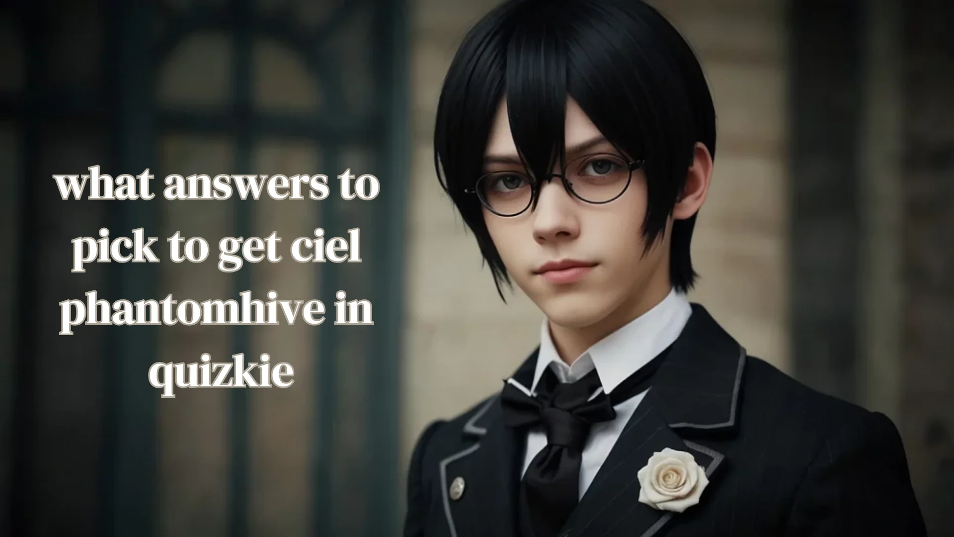 What Answers to Choose for a Ciel Phantomhive Result in Personality Quizzes