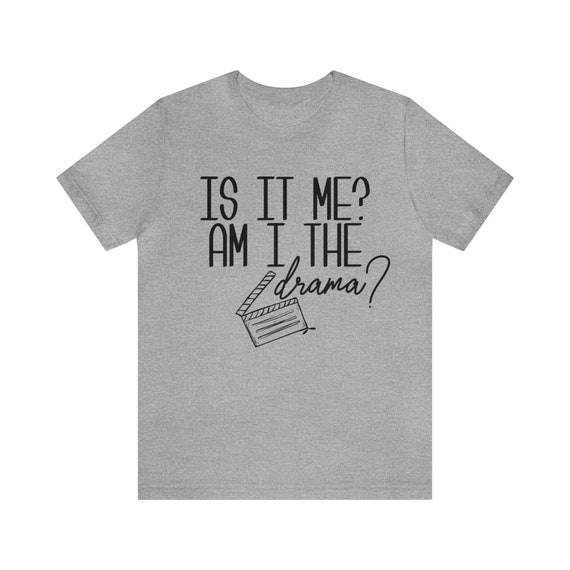 Get Your Am I The Drama Shirt： Perfect for Drama Lovers