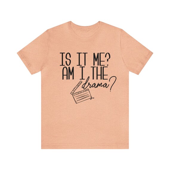 Get Your Am I The Drama Shirt： Perfect for Drama Lovers