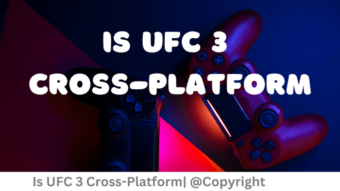 UFC 3 Crossplay Explained： What You Need to Know!