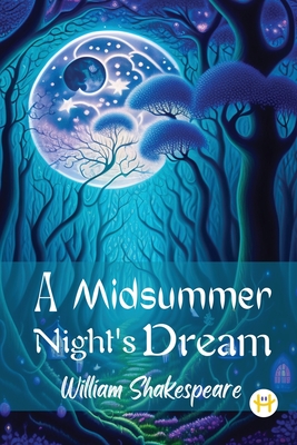 A Midsummer Nights Dream: A Timeless Comedy of Love and Magic