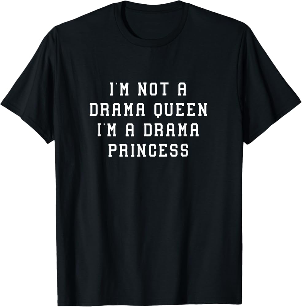 Funny Drama Queen T-Shirt - A Must-Have for Theatre Fans and Drama Queens