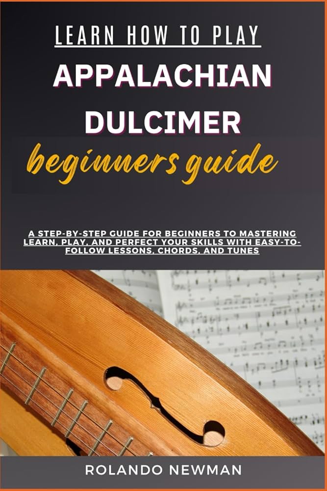 Learn Appalachian Dulcimer: Sheet Music and Simple Tricks To Play Your Favorite Songs