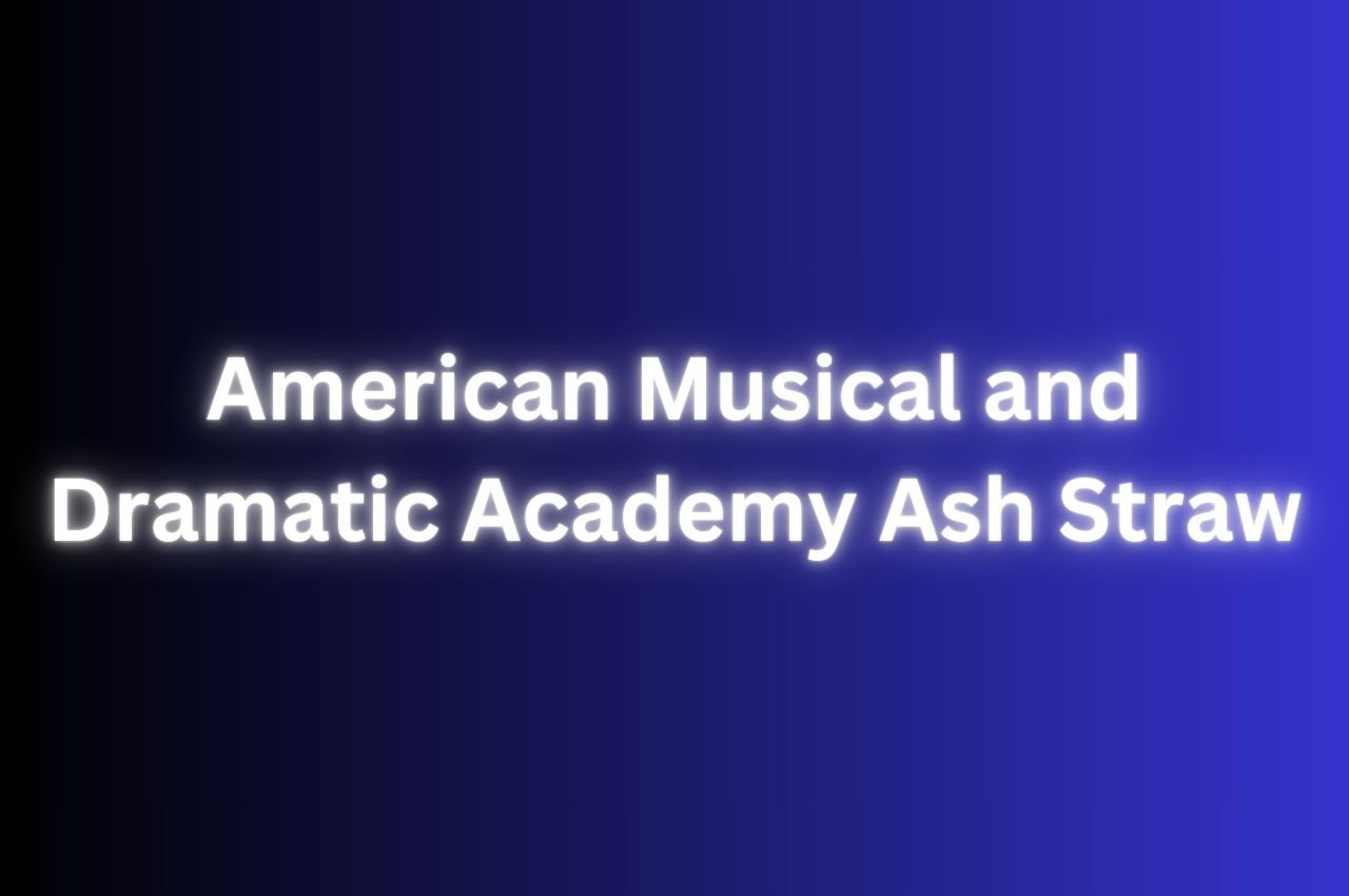 All About American Musical and Dramatic Academy Ash Straw: Your Questions Answered!