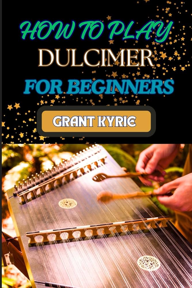 Learn Appalachian Dulcimer: Sheet Music and Simple Tricks To Play Your Favorite Songs