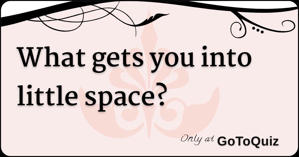 Find Your Little Space Personality, These Quizzes Will Help You Get in Touch with Your Little Side