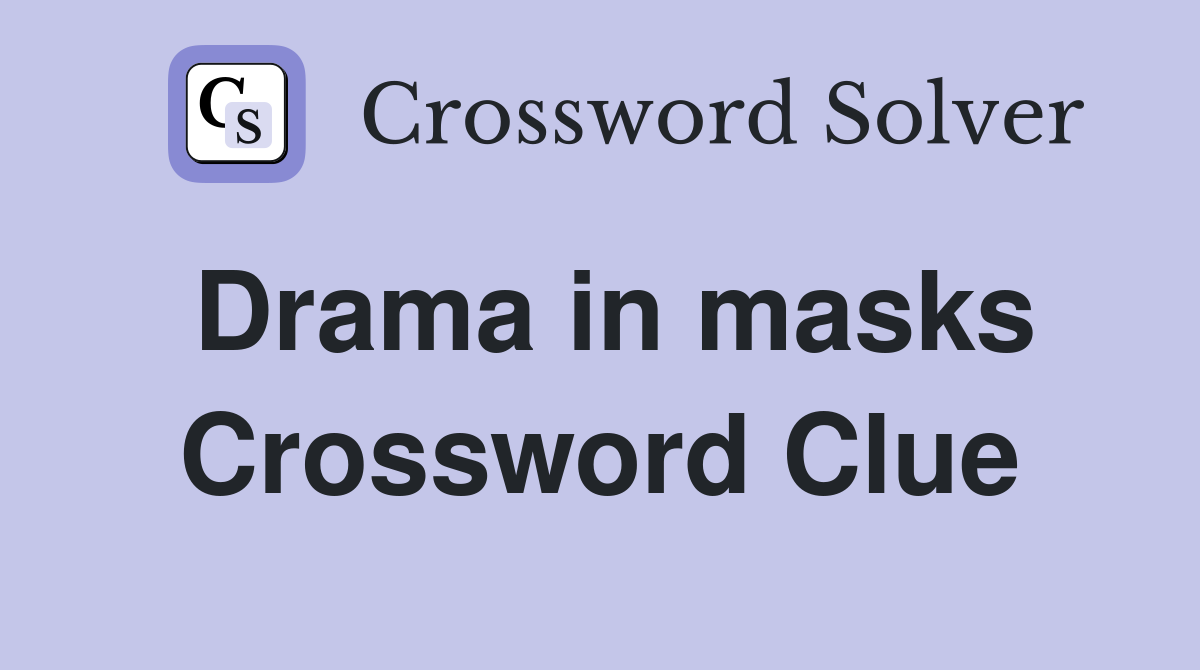 Drama in Masks WSJ Crossword: Heres How to Do It